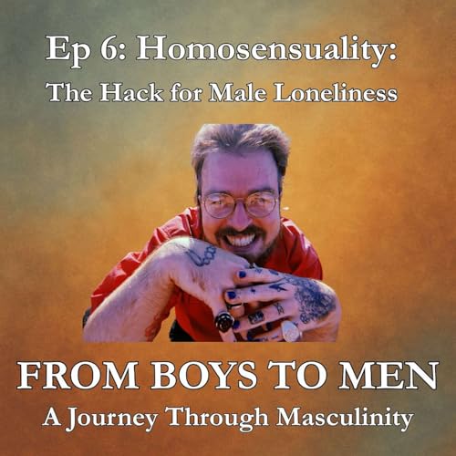 [S2 E6] Homosensuality: The Hack for Male Loneliness