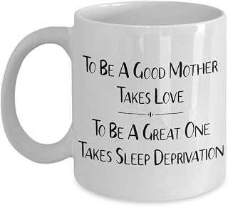 Good Mother Take Love Great Takes Sleep Deprivation Coffee Mug for New Mother Sleepless Nights Mommy Crying New Born Mom