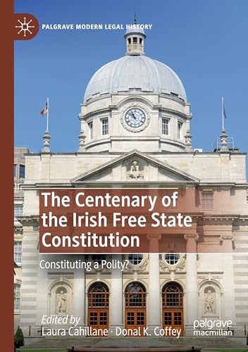 The Centenary of the Irish Free State Constitution: Constituting a Polity?
