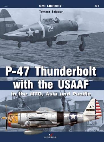 P-47 Thunderbolt with the USAAF in the MTO, Asia and Pacific (SMI Library) Paperback – August 19, 2013