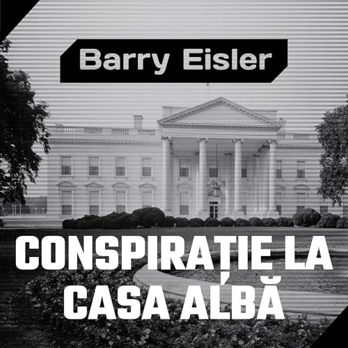 Conspirație la Casa Albă Audiolibro Por Barry Eisler, Mihai-Dan Pavelescu - translator arte de portada
