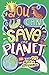 You Can Save the Planet: 101 Ways You Can Make a Difference