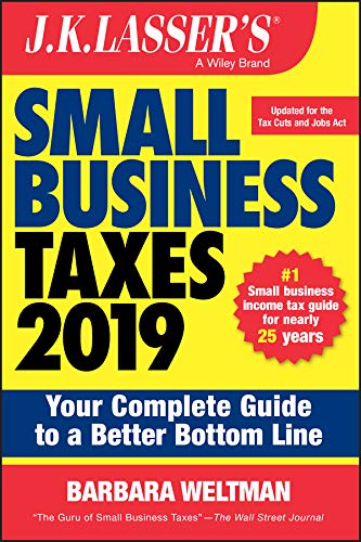 J.K. Lasser′s Small Business Taxes 2019: Your Complete Guide to a Better Bottom Line