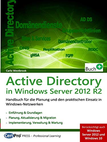 Active Directory in Windows Server 2012 R2: Planung und praktischer Einsatz in Windows-Netzwerken: Praxishandbuch für die Planung und den praktischen Einsatz in Windows-Netzwerken