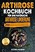 Produktbild Arthrose Kochbuch für eine natürliche Arthrose Linderung: 200 einfache und leckere Rezepte für ein gesundes und beschwerdefreies Leben. Inkl. 14-Tage-Diät-Plan für Arthrose-Symptomen Beruhigung