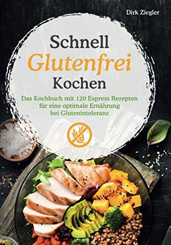 Schnell Glutenfrei Kochen – Das Kochbuch mit 120 Express Rezepten für eine optimale Ernährung be Schnell Glutenfrei Kochen – Das Kochbuch mit 120 Express Rezepten für eine optimale Ernährung be