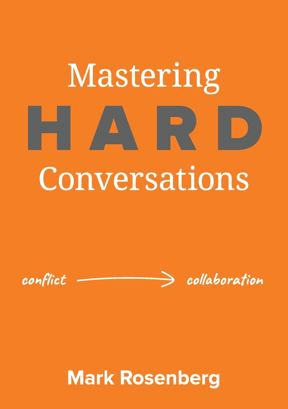 Mastering Hard Conversations: Turning conflict into collaboration