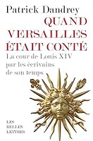 Quand Versailles était conté: La cour de Louis XIV par les écrivains de son temps 2251453830 Book Cover