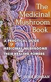The Medicinal Mushroom Book: A Practical Guide to Medicinal Mushrooms and Their Healing Powers