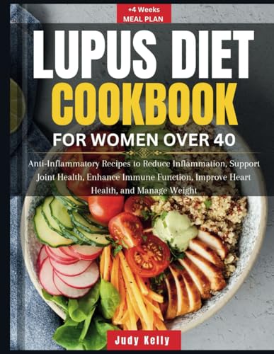 Lupus Diet Cookbook for Women over 40: Anti-Inflammatory Recipes to Reduce Inflammation, Support Joint Health, Enhance Immune Function, Improve Heart Health, and Manage Weight (Lupus series)