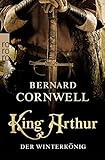  King Arthur: Der Winterkönig: Historischer Roman (Die Artus-Chroniken 1)