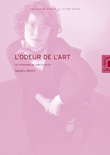 L'odeur de l'art. Un Panorama de l'art olfactif: Sandra Barré