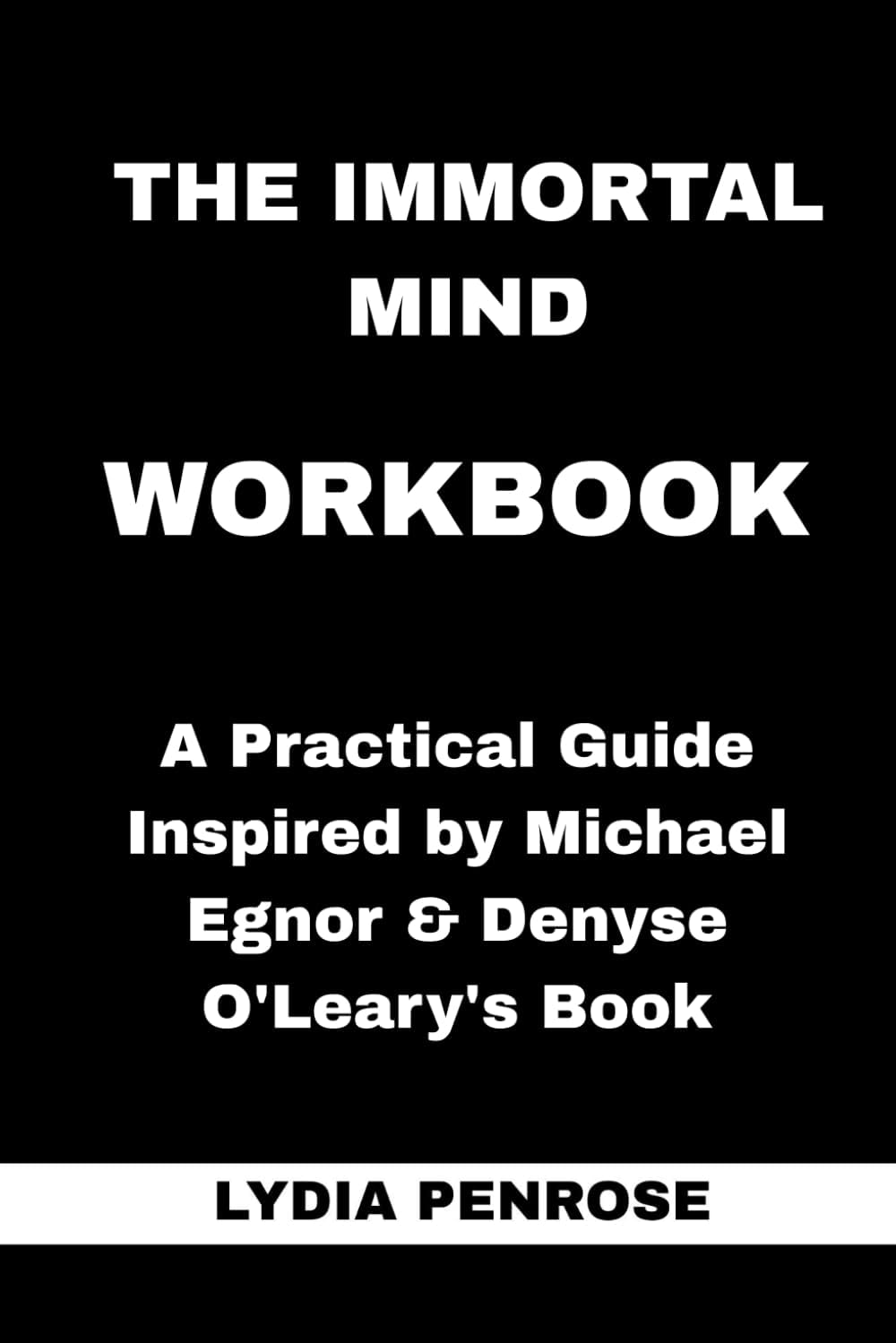 The Immortal Mind Workbook: A Practical Guide Inspired by Michael Egnor's Book
