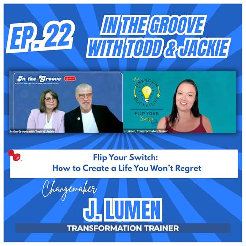 『Ep. 22 Flip Your Switch: How to Create a Life You Won’t Regret | In the Groove with Todd and Jackie』のカバーアート