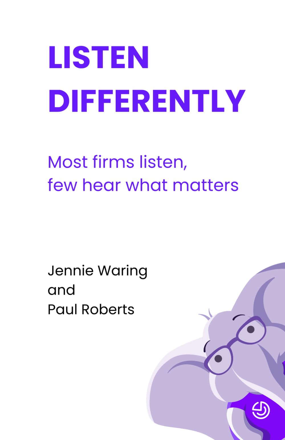 Listen Differently: Most firms listen, few hear what matters