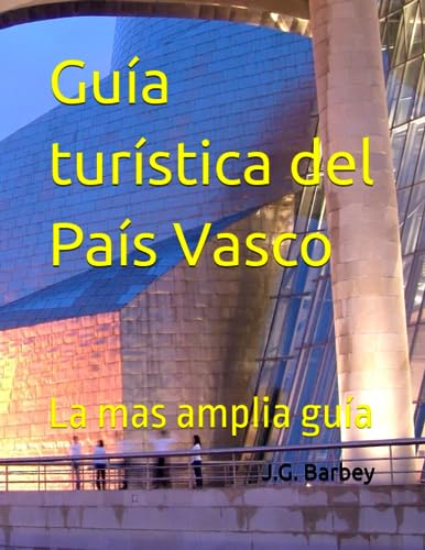 Guía turística del País Vasco: La mas amplia guía (GUIAS DE VIAJES) (Spanish Edition)