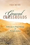 Graced Crossroads: Pathways to Deep Change and Transformation