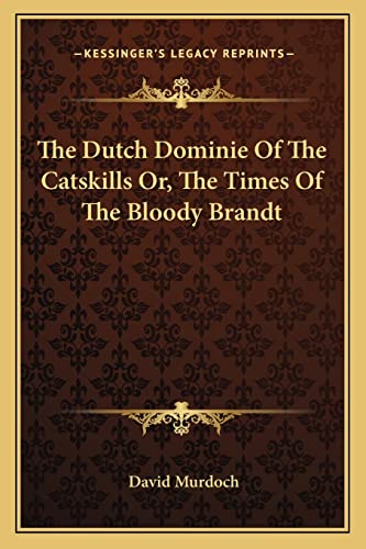 The Dutch Dominie Of The Catskills Or, The Times Of The Bloody Brandt