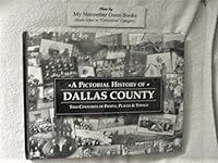 A pictorial history of Dallas County : two centuries of people, places & things B072DZVCTR Book Cover