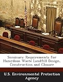 Seminars: Requirements for Hazardous Waste Landfill Design, Construction and Closure