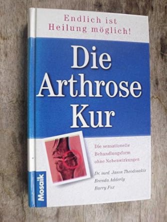 Die Arthrose-Kur. Endlich ist Heilung möglich! Die sensationelle ...