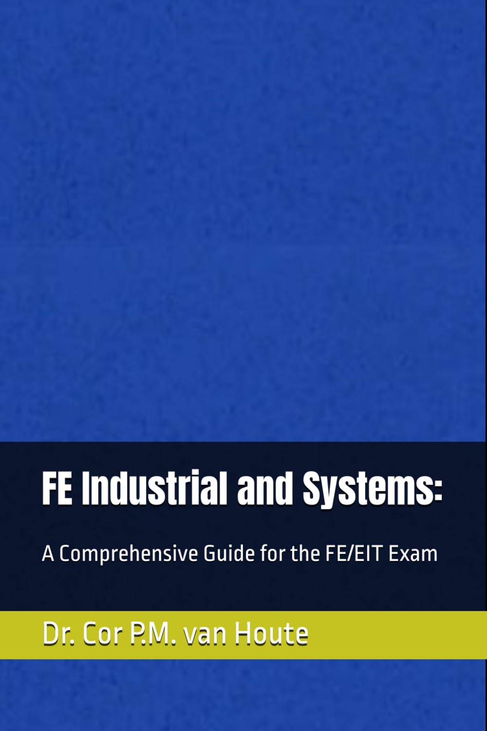 FE Industrial and Systems:: A Comprehensive Guide for the FE/EIT Exam (Industrial Engineering)