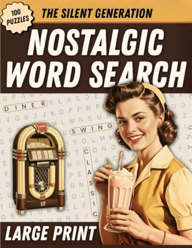 The Silent Generation Nostalgic Large Print Word Search: 100 Brain-Boosting Word Find Puzzles for Adults &amp; Seniors to Relive the Golden Era of the 30s, 40s, 50s, 60s &amp; 70s (Gifts for Women &amp; Men)