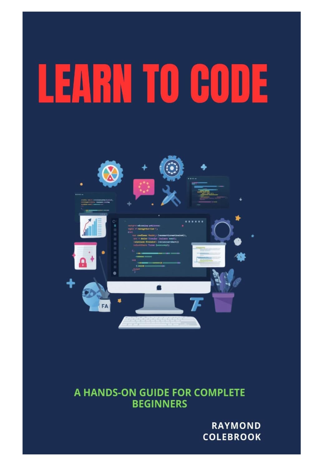 Learn to Code: A Hands-On Guide for Complete Beginners