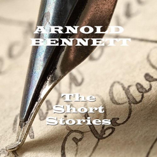 Arnold Bennett : The Short Stories