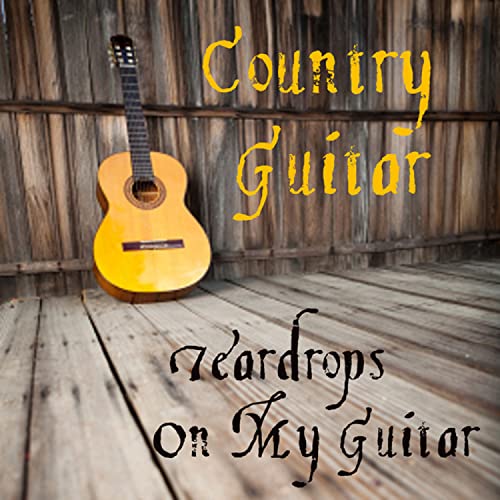 Country Guitar Teardrops On My Guitar Country Guitar Players Amazon