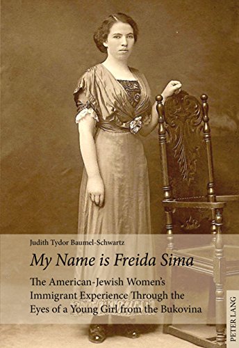«My Name is Freida Sima»: The American-Jewish Women’s Immigrant Experience Through the Eyes of a Young Girl from the Bukovina (English Edition)