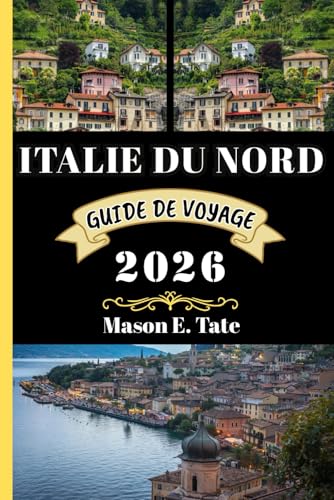 ITALIE DU NORD GUIDE DE VOYAGE 2026: Votre compagnon de