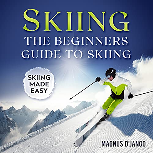 Skiing The Beginners Guide To Skiing Outdoor Adventure, Skiing