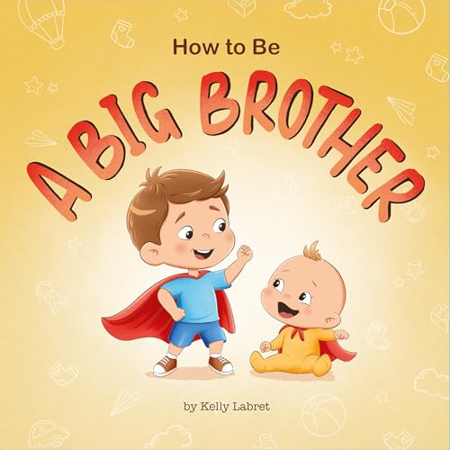 How to Be a Big Brother Book for 3–5 Year Olds: A Fun Rhyming Story to Prepare for a New Baby Sibling | Becoming a Big Brother for Toddlers | A Gift for ... Bro (How to Be a Big Brother or Sister 2)