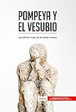 Pompeya y el Vesubio: Las últimas horas de la ciudad romana (Historia) (Spanish Edition) - 50Minutos 