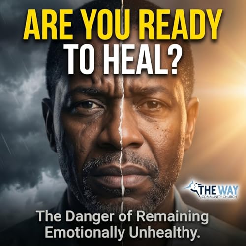 Are You READY to Heal?: The Problem of Remaining Emotionally Unhealthy - TWCC 5-10-26 9:30 am