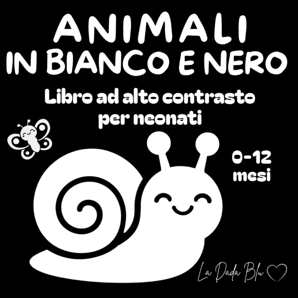 Animali in bianco e nero: Libro ad alto contrasto per la stimolazione visiva dei neonati (0–12 mesi) (Libri ad alto contrasto de La Dada Blu-Una coccola in bianco e nero)