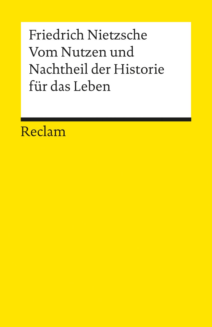 Vom Nutzen und Nachtheil der Historie für das Leben: Textausgabe mit Anmerkungen/Worterklärungen und Nachwort - Nietzsche, Friedrich - 18637