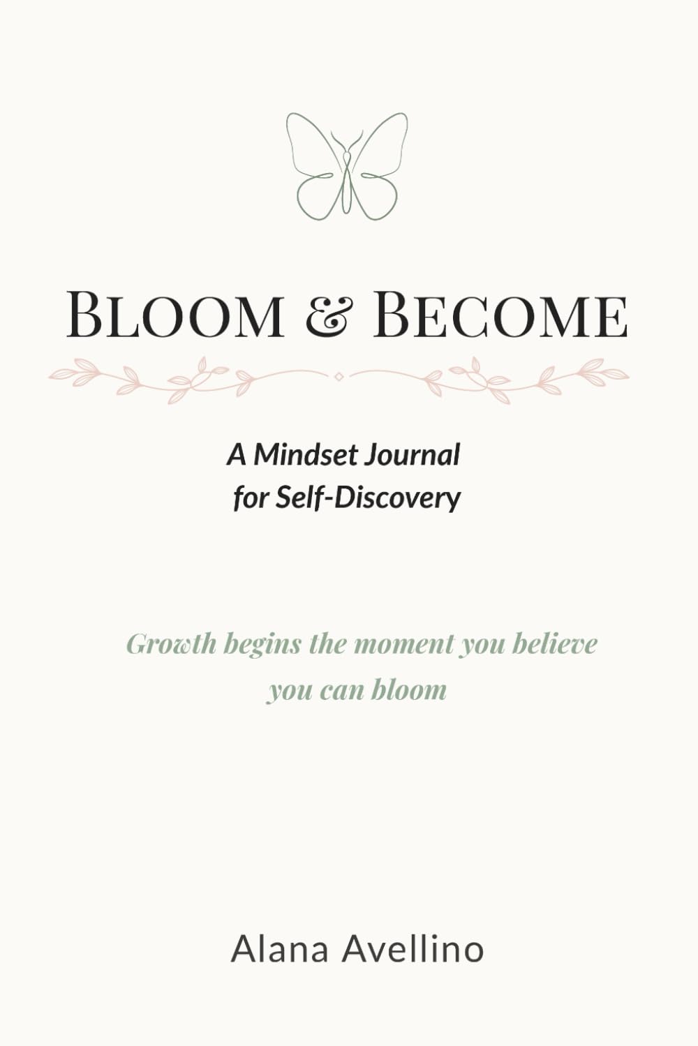 Bloom & Become: A Mindset & Affirmation Journal for Self-Discovery