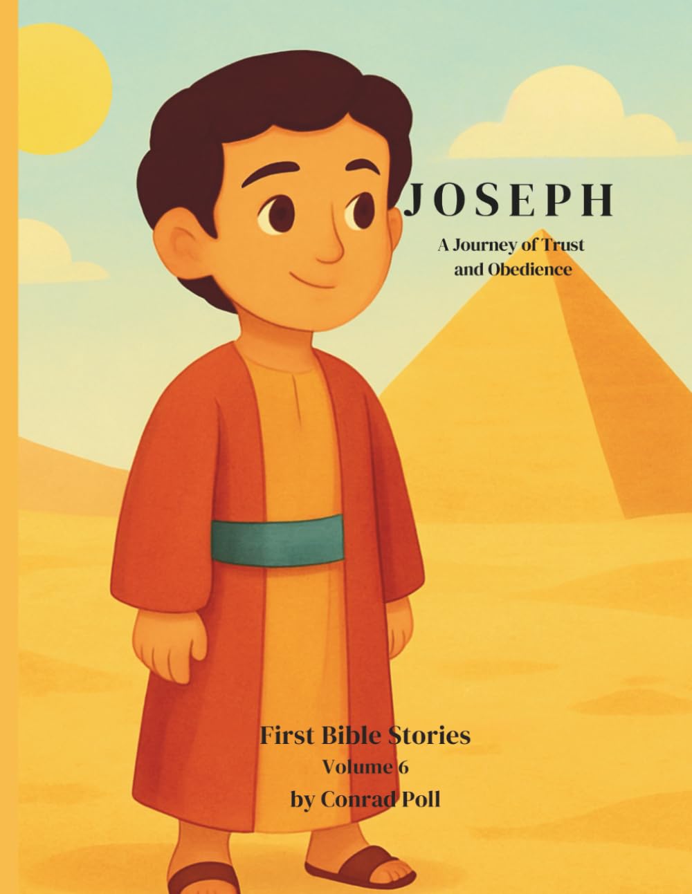 Joseph. First Bible Stories – Volume 6: A Journey of Trust and Obedience (From Adam to Jesus. First Bible Stories)