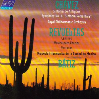 Carlos Chavez Sinfonia de Antigona Symphony No. 1 Sinfonia Romantica Symphony No. 4 Silvestre Revueltos Caminos Musica para Charlar Ventanas -