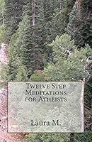 Twelve Step Meditations for Atheists 1502788071 Book Cover
