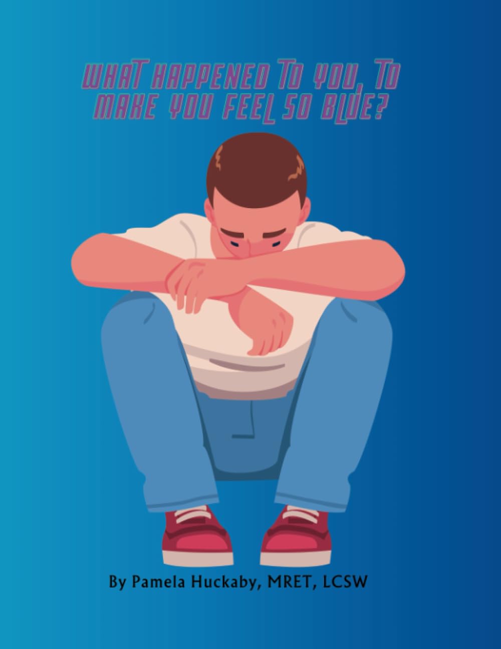 What Happened to You, To Make You Feels So Blue? (The Mental Healthy Lunchbox Series) Paperback – July 29, 2023