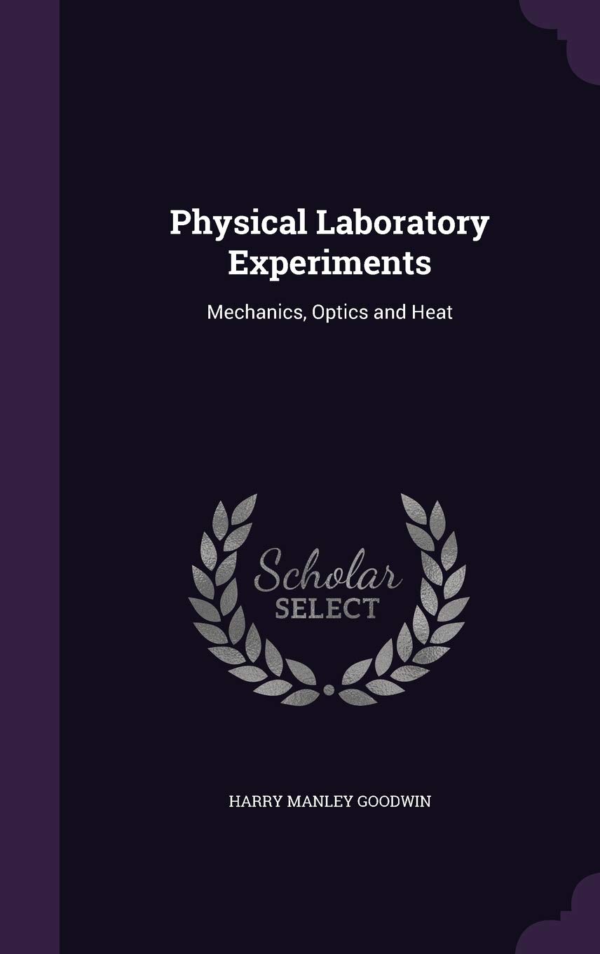 Physical Laboratory Experiments: Mechanics, Optics and Heat