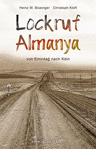 Lockruf Almanya: von Emirdağ nach Köln (German Edition) - Bissinger, Heinz W.
