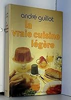 LA VRAIE CUISINE LEGERE: - PHOTOS 16 PAGES HORS-TEXTE AVEC ILLUSTRATIONS COULEURS ET PHOTOS DE 2082000451 Book Cover