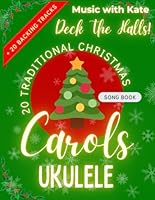 DECK THE HALLS! 20 TRADITIONAL CHRISTMAS CAROLS - Songbook for Ukulele (Keep Strumming! Ukulele) B0CPVHPCMQ Book Cover