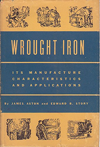 Wrought Iron: Its Manufacture, Characteristics ... B0027DP3L4 Book Cover
