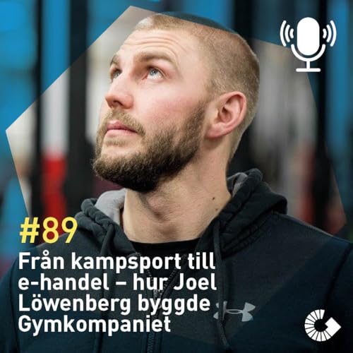 #89. Fr&aring;n kampsport till e-handel &ndash; hur Joel L&ouml;wenberg byggde Gymkompaniet