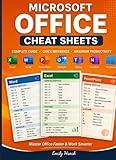 Microsoft Office Cheat Sheets: Quick Reference Guide with Essential Shortcuts, Tips & Tools for Excel, Word, PowerPoint, Outlook, Teams & More